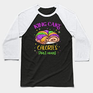 King Cake Calories Dont Count Mardi Gras Carnival Baseball T-Shirt
